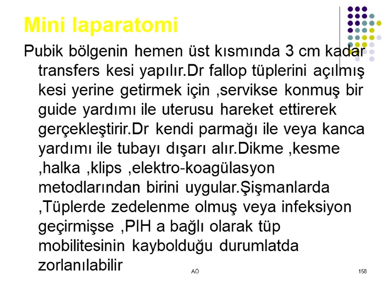 AÖ 158 Mini laparatomi Pubik bölgenin hemen üst kısmında 3 cm kadar transfers kesi